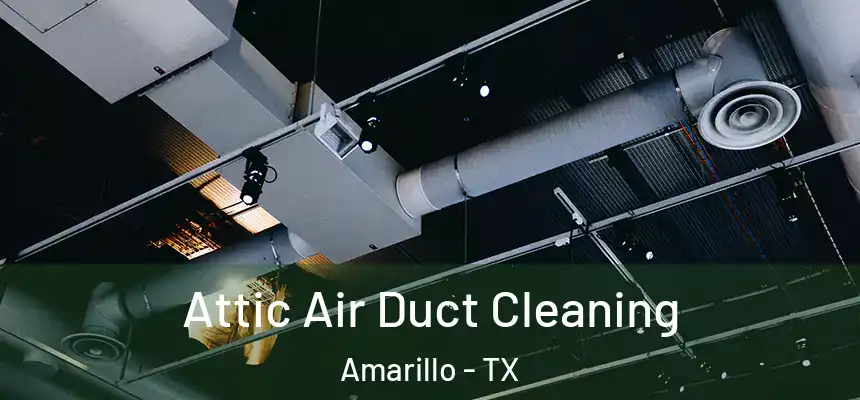  Attic Air Duct Cleaning Amarillo - TX