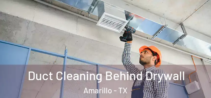  Duct Cleaning Behind Drywall Amarillo - TX
