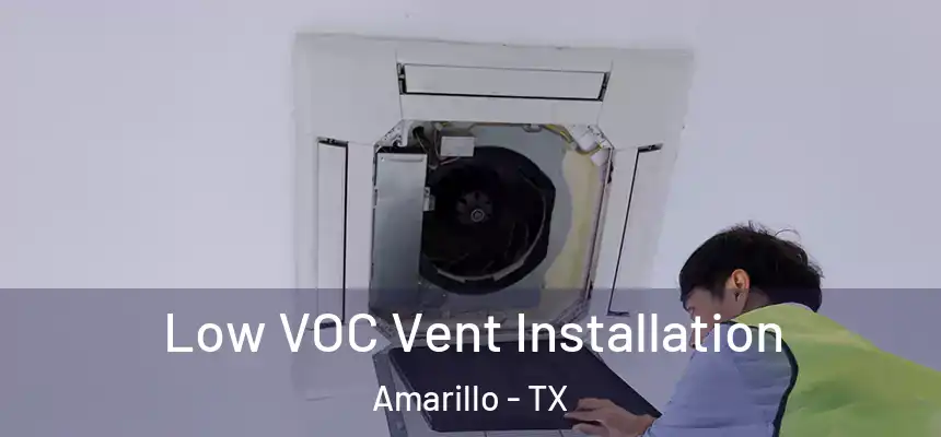 Low VOC Vent Installation Amarillo - TX