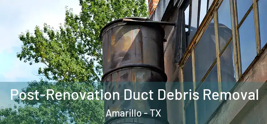  Post-Renovation Duct Debris Removal Amarillo - TX
