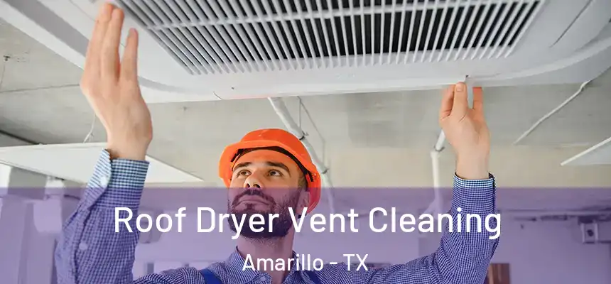  Roof Dryer Vent Cleaning Amarillo - TX